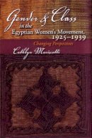 Cathlyn Mariscotti - Gender and Class in the Egyptian Women's Movement, 1925-1939: Changing Perspectives (Middle East Studies Beyond Dominant Paradigms) - 9780815631705 - V9780815631705