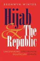 Bronwyn Winter - Hijab & The Republic: Uncovering the French Headscarf Debate (Gender and Globalization series) - 9780815631743 - V9780815631743