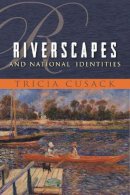 Tricia Cusack - Riverscapes and National Identities (Space, Place and Society) - 9780815632115 - V9780815632115