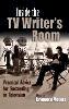 Lawrence Meyers - Inside the TV Writer's Room: Practical Advice For Succeeding in Television (Television and Popular Culture) - 9780815632412 - V9780815632412