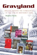 Stephen Parks - Gravyland: Writing Beyond the Curriculum in the City of Brotherly Love - 9780815632429 - V9780815632429