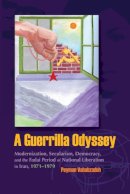 Peyman Vahabzadeh - A Guerrilla Odyssey: Modernization, Secularism, Democracy, and Fadai Period of National Liberation in Iran 1971-1979 (Modern Intellectual and Political History of the Middle East) - 9780815632436 - V9780815632436