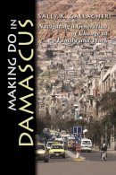 Sally Gallagher - Making Do in Damascus: Navigating a Generation of Change in Family and Work (Contemporary Issues in the Middle East) - 9780815632993 - V9780815632993