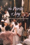 Samuli Schielke - The Perils of Joy: Contesting Mulid Festivals in Contemporary Egypt - 9780815633006 - V9780815633006