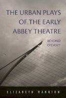 Elizabeth Mannion - The Urban Plays of the Early Abbey Theatre: Beyond O'Casey (Irish Studies) - 9780815633679 - V9780815633679