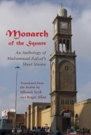 Muhammad Zafzf - Monarch of the Square: An Anthology of Muhammad Zafzaf's Short Stories (Middle East Literature In Translation) - 9780815633693 - V9780815633693