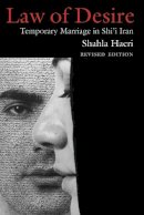 Shahla Haeri - Law of Desire: Temporary Marriage in Shi'i Iran, Revised Edition (Contemporary Issues in the Middle East) - 9780815633815 - V9780815633815