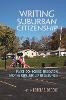  - Writing Suburban Citizenship: Place-Conscious Education and the Conundrum of Suburbia (Writing, Culture, and Community Practices) - 9780815634164 - V9780815634164