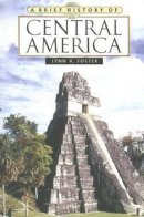 Lynn V. Foster - A Brief History of Central America (Brief History Of... (Checkmark Books)) - 9780816073320 - V9780816073320