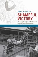 John H.M. Laslett - Shameful Victory: The Los Angeles Dodgers, the Red Scare, and the Hidden History of Chavez Ravine - 9780816500864 - V9780816500864