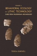 Todd A. Surovell - Toward a Behavioral Ecology of Lithic Technology: Cases from Paleoindian Archaeology - 9780816507382 - V9780816507382