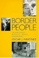 Mart Nez - Border People: Life and Society in the U.S.-Mexico Borderlands - 9780816514144 - V9780816514144