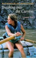 Louise Teal - Breaking Into the Current: Boatwomen of the Grand Canyon - 9780816514298 - V9780816514298