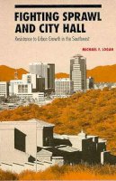 Michael F. Logan - Fighting Sprawl and City Hall: Resistance to Urban Growth in the Southwest - 9780816515530 - V9780816515530