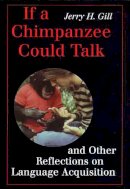 Dr. Jerry H. Gill - If a Chimpanzee Could Talk and Other Reflections on Language Acquisition - 9780816516698 - V9780816516698