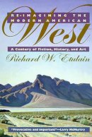 Richard W. Etulain - Re-imagining the Modern American West: A Century of Fiction, History, and Art - 9780816516834 - V9780816516834