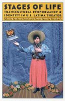 Sandoval-Sánchez, Alberto, Sternbach, Nancy Saporta - Stages of Life: Transcultural Performance and Identity in U.S. Latina Theater - 9780816518296 - V9780816518296