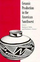 Mills, Barbara J., Crown, Patricia L. - Ceramic Production in the American Southwest - 9780816520466 - V9780816520466