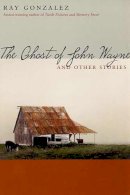 Ray Gonzalez - The Ghost of John Wayne: and Other Stories (Camino del Sol) - 9780816520664 - V9780816520664