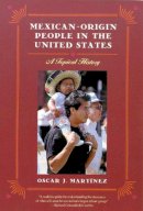 Oscar J. Martínez - Mexican-Origin People in the United States: A Topical History (The Modern American West) - 9780816520893 - V9780816520893