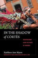 Kathleen Ann Myers - In the Shadow of Cortés: Conversations Along the Route of Conquest - 9780816521036 - V9780816521036