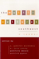 Melendez, A. Gabriel, Young, M. Jane, Moore, Patricia, Pynes, Patrick - The Multi-cultural Southwest: A Reader - 9780816522163 - V9780816522163