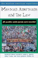 Reynaldo Anaya Valencia, Sonia R. García, Henry Flores, José Roberto Juárez Jr. - Mexican Americans and the Law: ¡El pueblo unido jamás será vencido! (The Mexican American Experience) - 9780816522798 - V9780816522798