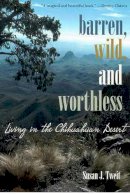 Susan J. Tweit - Barren, Wild, and Worthless: Living in the Chihuahuan Desert - 9780816523337 - V9780816523337
