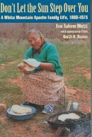 Eva Tulene Watt - Don't Let the Sun Step Over You: A White Mountain Apache Family Life, 18601975 - 9780816523917 - V9780816523917