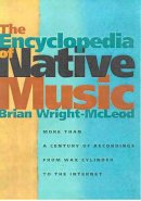 Brian Wright-McLeod - The Encyclopedia of Native Music: More Than a Century of Recordings from Wax Cylinder to the Internet - 9780816524488 - V9780816524488