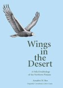 Amadeo M. Rea - Wings in the Desert: A Folk Ornithology of the Northern Pimans - 9780816524594 - V9780816524594