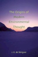 J. E. de Steiguer - The Origins of Modern Environmental Thought - 9780816524617 - V9780816524617