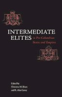 R. Alan Covey Christina M. Elson - Intermediate Elites in Pre-Columbian States and Empires - 9780816524761 - V9780816524761