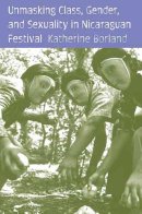 Katherine Borland - Unmasking Class, Gender, and Sexuality in Nicaraguan Festival - 9780816525119 - V9780816525119