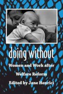 Jane Henrici - Doing Without: Women and Work after Welfare Reform - 9780816525126 - V9780816525126