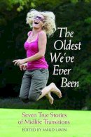 Maud Lavin - The Oldest We've Ever Been: Seven True Stories of Midlife Transitions - 9780816526161 - V9780816526161