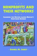 Daniel M. Sabet - Nonprofits and Their Networks: Cleaning the Waters along Mexicos Northern Border - 9780816526185 - V9780816526185