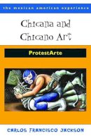 Carlos Francisco Jackson - Chicana and Chicano Art: ProtestArte (The Mexican American Experience) - 9780816526475 - V9780816526475