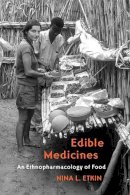 Nina L. Etkin - Edible Medicines: An Ethnopharmacology of Food - 9780816527489 - V9780816527489