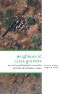 Whalen, Michael E., Minnis, Paul E. - The Neighbors of Casas Grandes: Medio Period Communities of Northwestern Chihuahua - 9780816527601 - V9780816527601