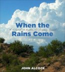 John Alcock - When the Rains Come: A Naturalists Year in the Sonoran Desert - 9780816527625 - V9780816527625