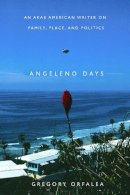 Gregory Orfalea - Angeleno Days: An Arab American Writer on Family, Place, and Politics - 9780816527731 - V9780816527731