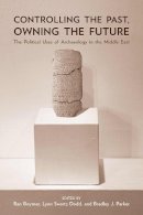  - Controlling the Past, Owning the Future: The Political Uses of Archaeology in the Middle East - 9780816527953 - V9780816527953