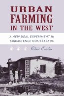 Robert M. Carriker - Urban Farming in the West: A New Deal Experiment in Subsistence Homesteads - 9780816528202 - V9780816528202