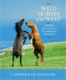 J. Edward de Steiguer - Wild Horses of the West: History and Politics of America's Mustangs - 9780816528264 - V9780816528264