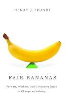 Henry J. Frundt - Fair Bananas!: Farmers, Workers, and Consumers Strive to Change an Industry - 9780816528363 - V9780816528363