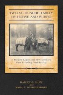 Harley G Shaw - Twelve Hundred Miles by Horse and Burro: J. Stokley Ligon and New Mexicos First Breeding Bird Survey - 9780816528615 - V9780816528615