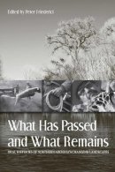 Peter Friederici - What Has Passed and What Remains: Oral Histories of Northern Arizona's Changing Landscapes - 9780816528660 - V9780816528660