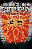 Timothy J. Knab - The Dialogue of Earth and Sky: Dreams, Souls, Curing, and the Modern Aztec Underworld - 9780816528806 - V9780816528806