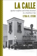 Lydia R. Otero - La Calle: Spatial Conflicts and Urban Renewal in a Southwest City - 9780816528882 - V9780816528882